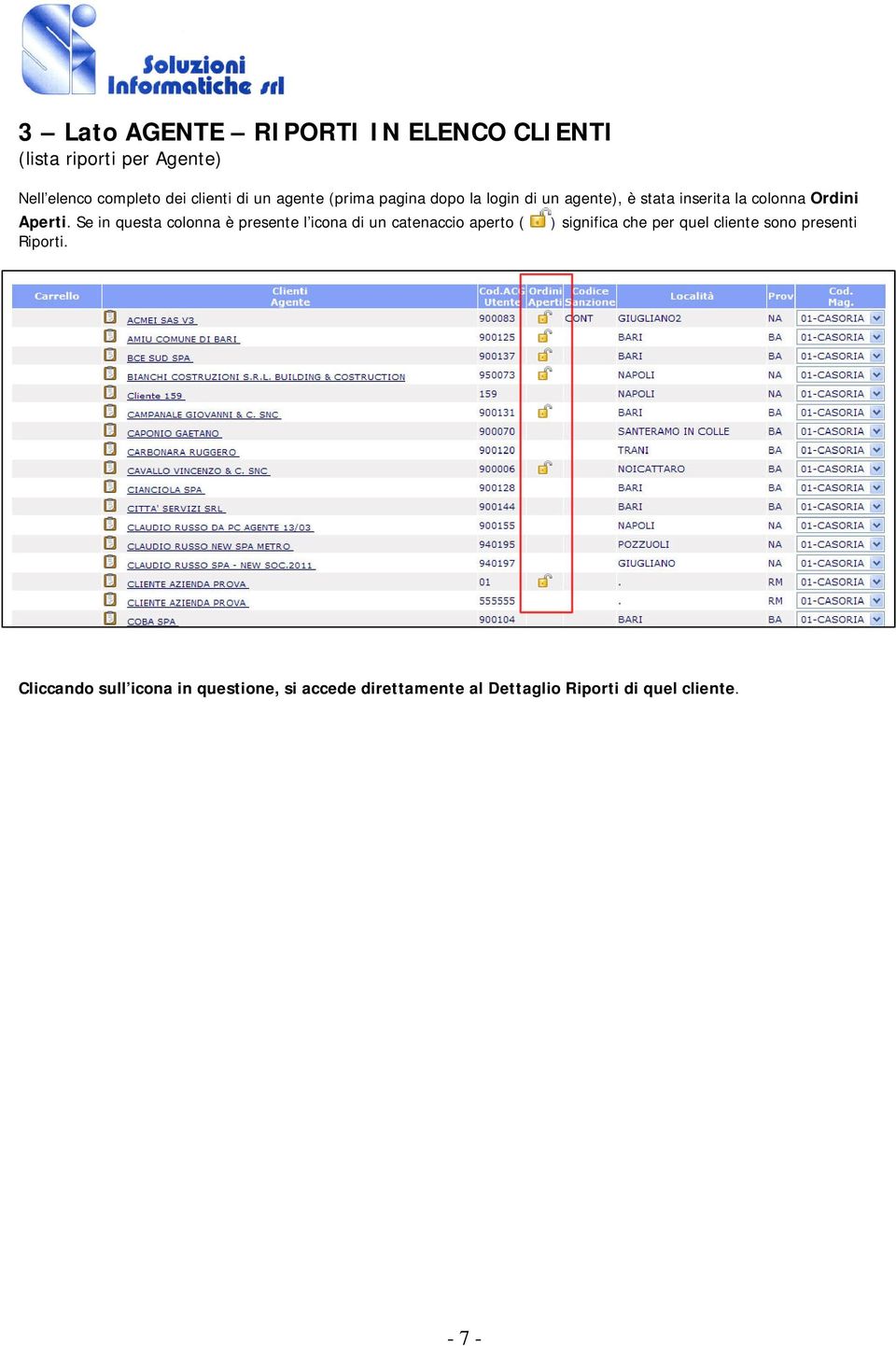 Se in questa colonna è presente l icona di un catenaccio aperto ( ) significa che per quel cliente sono