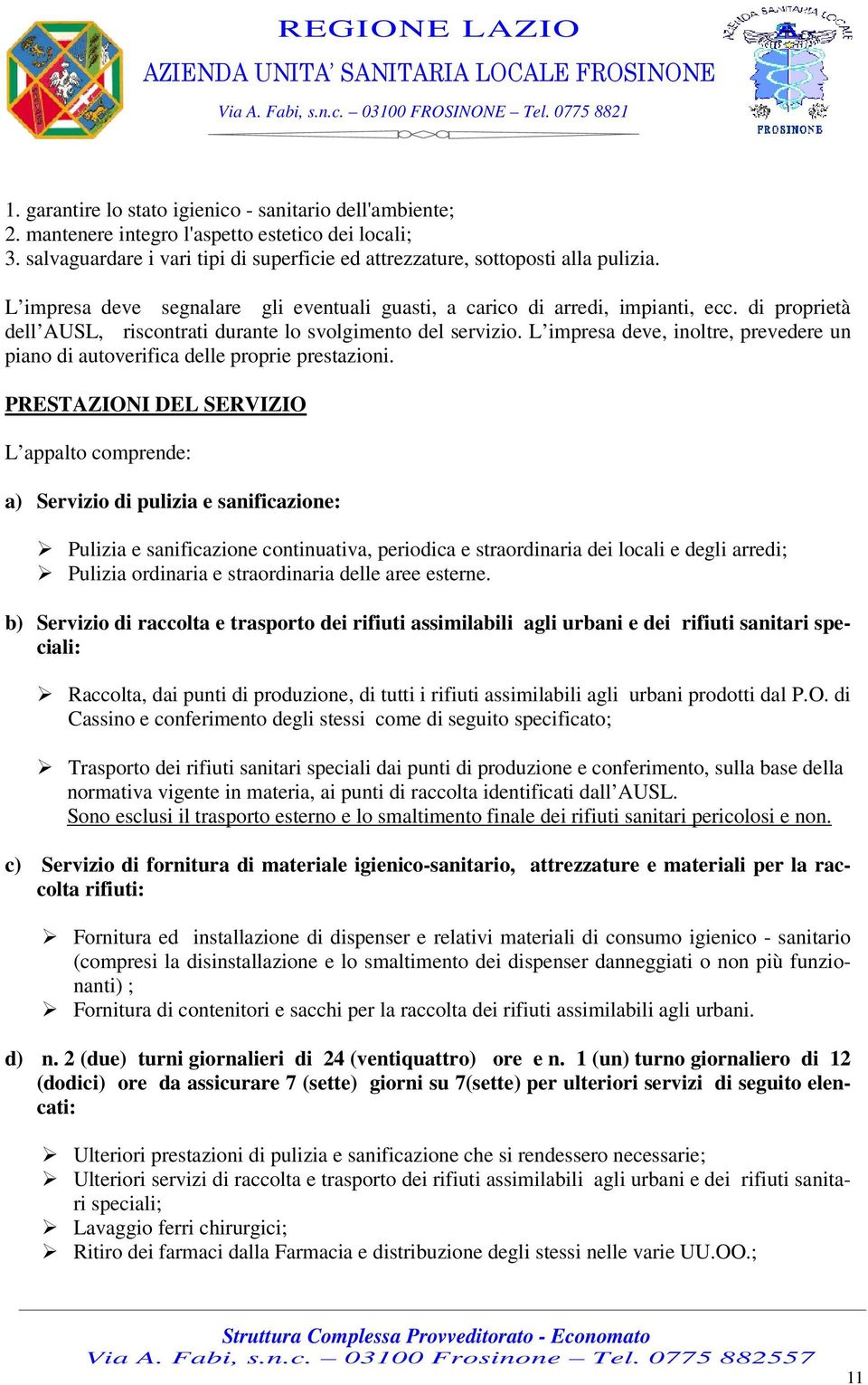 L impresa deve, inoltre, prevedere un piano di autoverifica delle proprie prestazioni.