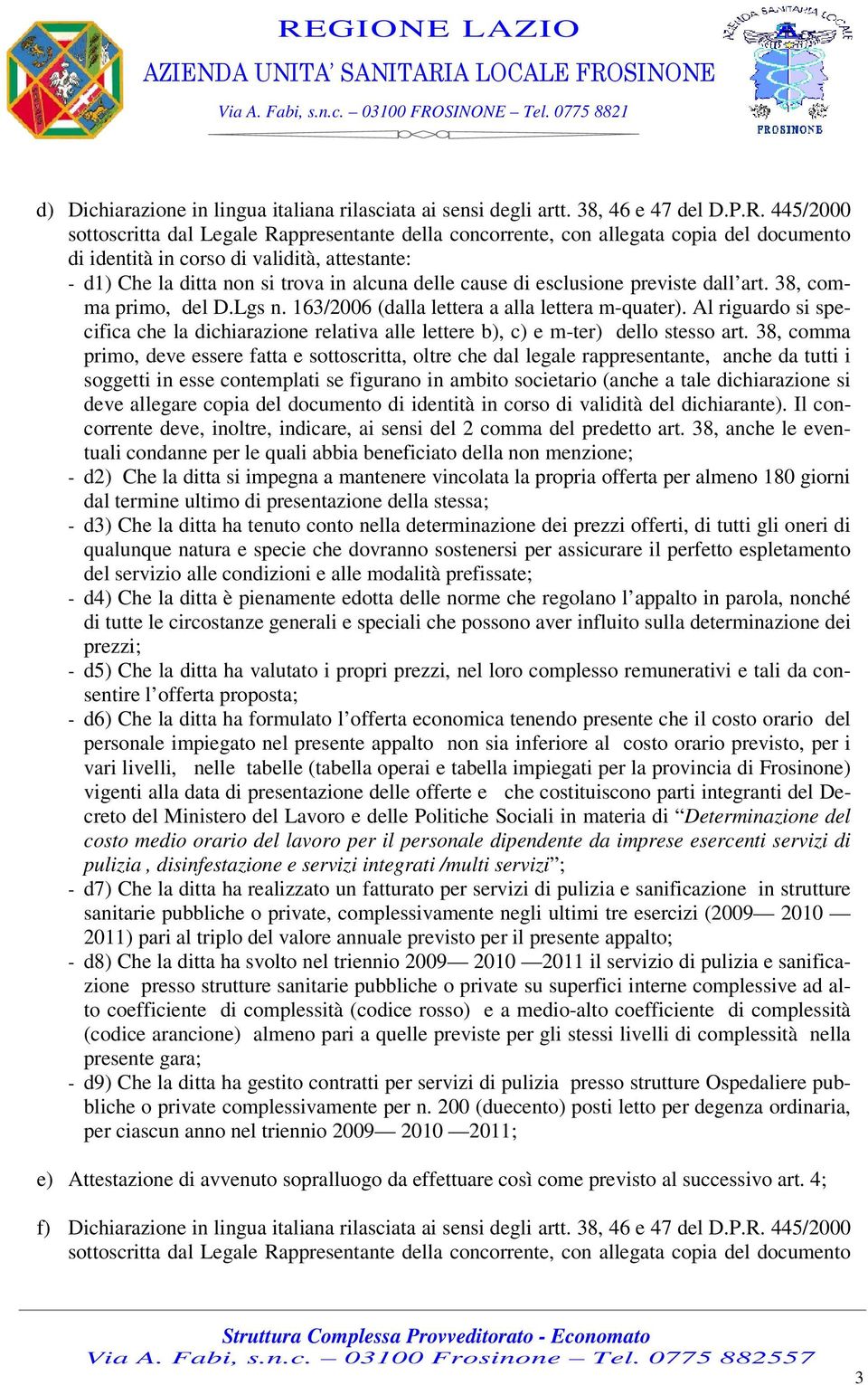 di esclusione previste dall art. 38, comma primo, del D.Lgs n. 163/2006 (dalla lettera a alla lettera m-quater).