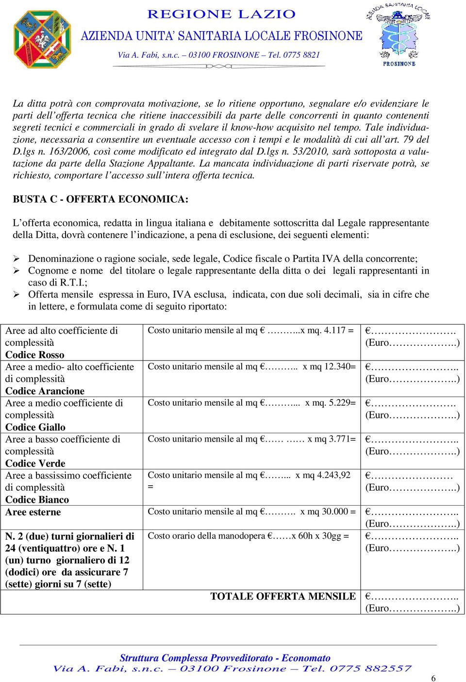 lgs n. 163/2006, così come modificato ed integrato dal D.lgs n. 53/2010, sarà sottoposta a valutazione da parte della Stazione Appaltante.