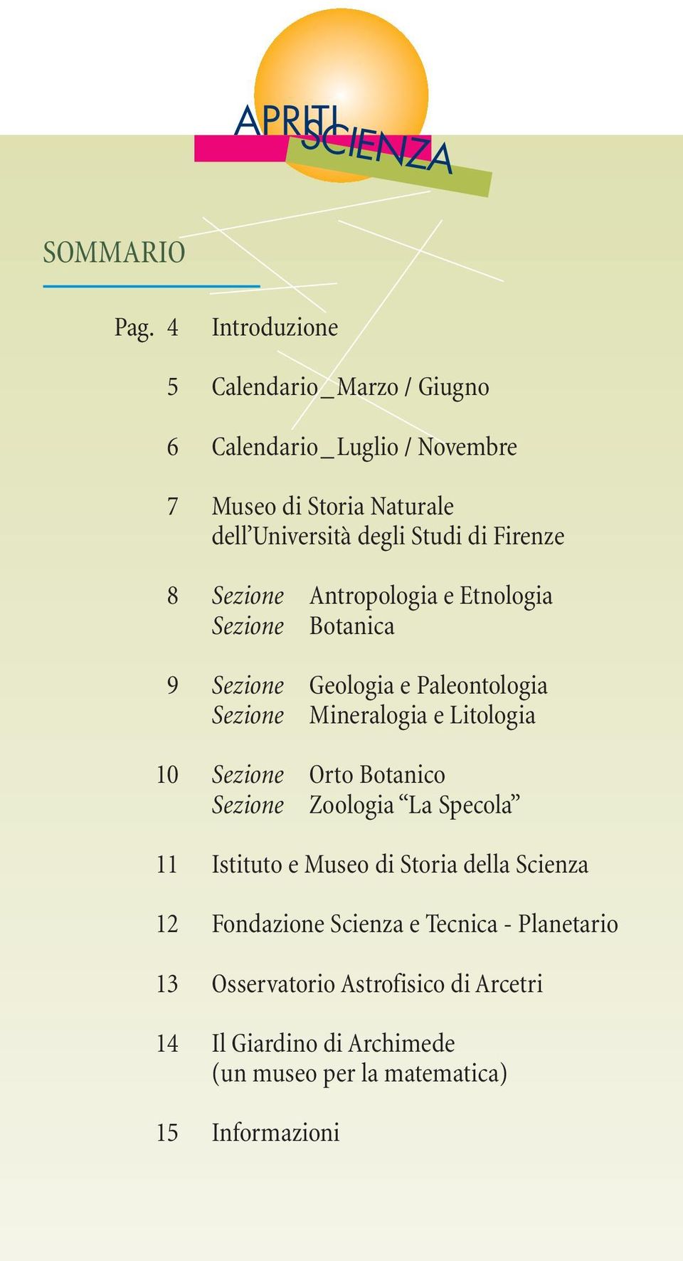 Firenze 8 Sezione Antropologia e Etnologia Sezione Botanica 9 Sezione Geologia e Paleontologia Sezione Mineralogia e Litologia 10