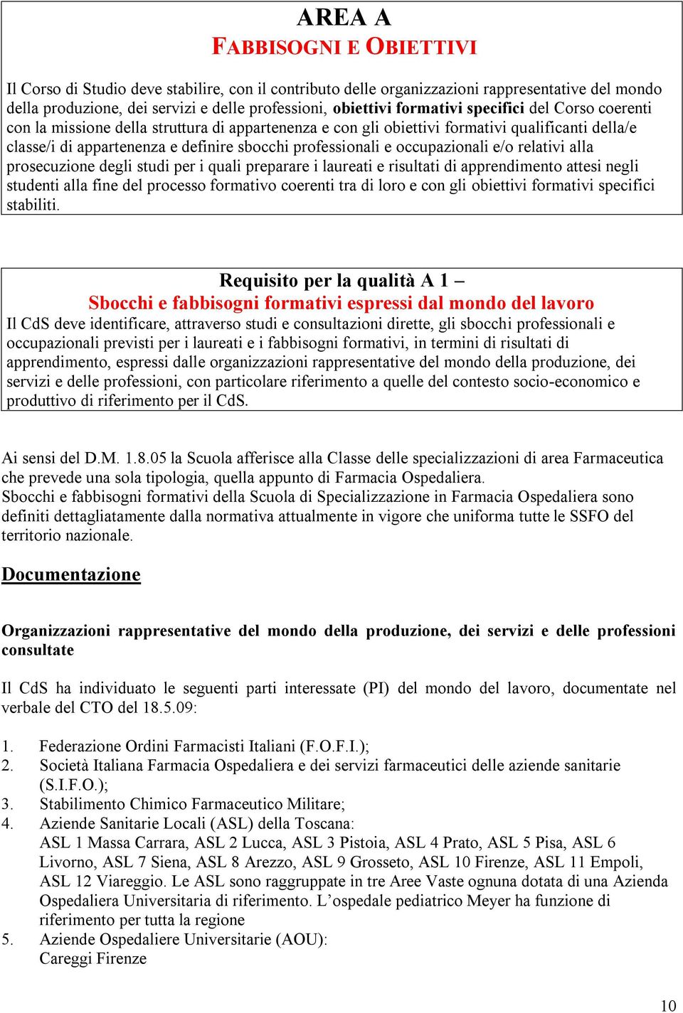 occupazionali e/o relativi alla prosecuzione degli studi per i quali preparare i laureati e risultati di apprendimento attesi negli studenti alla fine del processo formativo coerenti tra di loro e