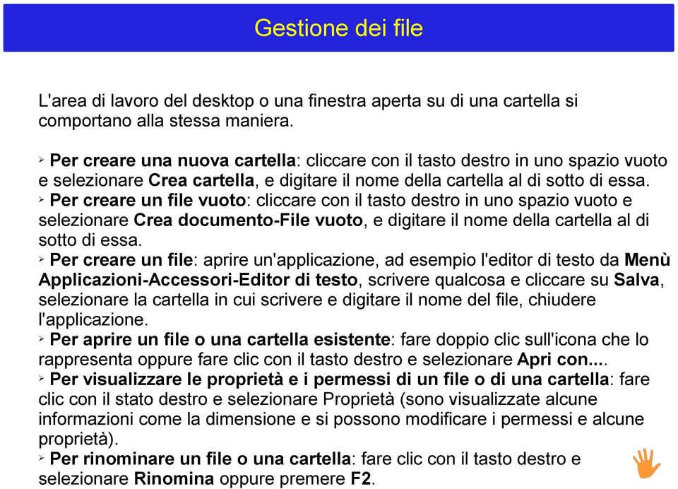 Per creare un file vuoto: cliccare con il tasto destro in uno spazio vuoto e selezionare Crea documento-file vuoto, e digitare il nome della cartella al di sotto di essa.