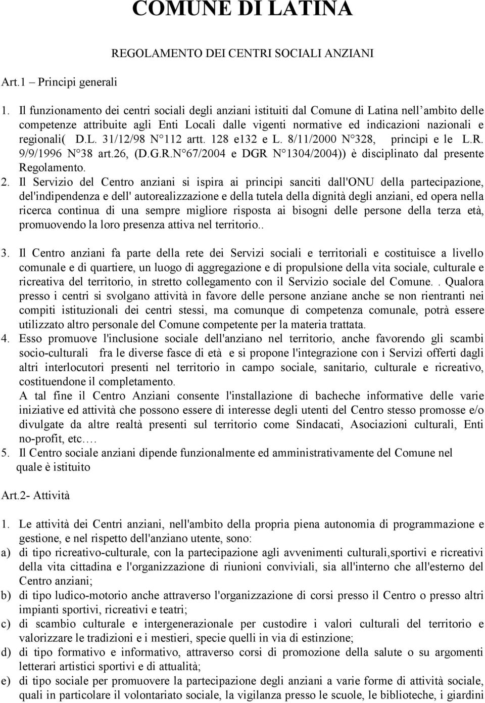 D.L. 31/12/98 N 112 artt. 128 e132 e L. 8/11/2000 N 328, principi e le L.R. 9/9/1996 N 38 art.26, (D.G.R.N 67/2004 e DGR N 1304/2004)) è disciplinato dal presente Regolamento. 2.