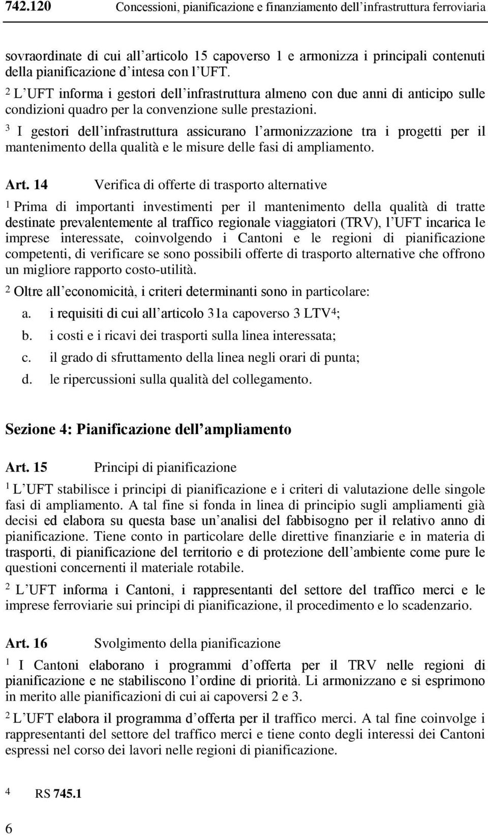 3 I gestori dell infrastruttura assicurano l armonizzazione tra i progetti per il mantenimento della qualità e le misure delle fasi di ampliamento. Art.