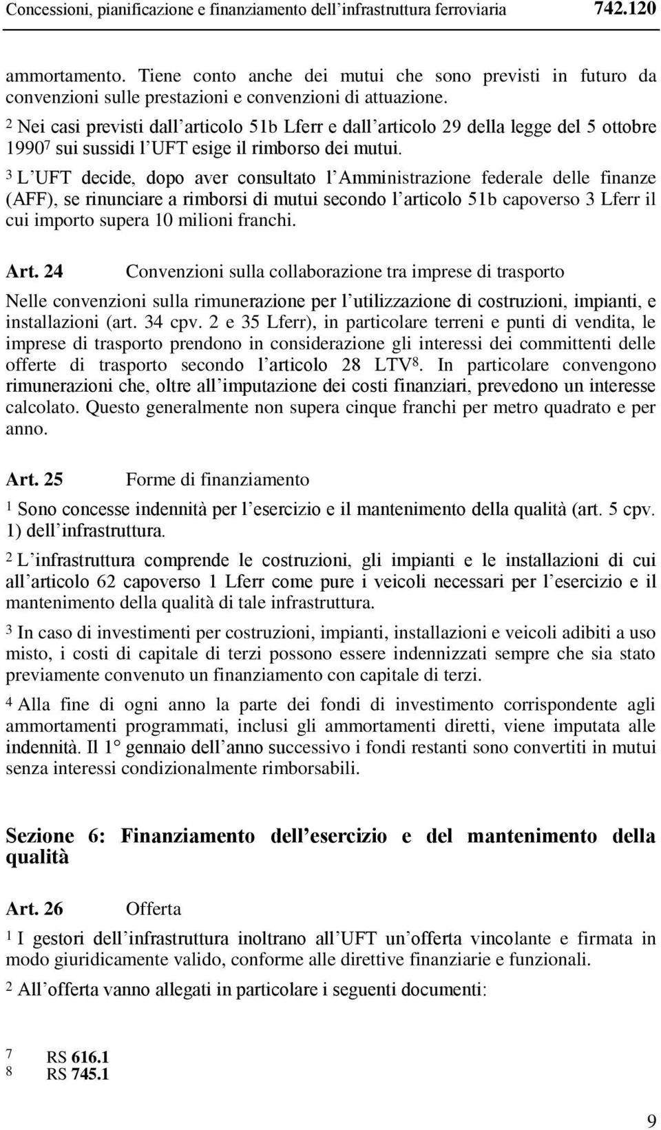 2 Nei casi previsti dall articolo 51b Lferr e dall articolo 29 della legge del 5 ottobre 1990 7 sui sussidi l UFT esige il rimborso dei mutui.