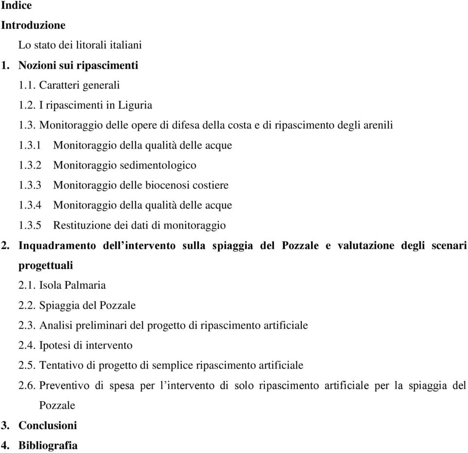 3.4 Monitoraggio della qualità delle acque 1.3.5 Restituzione dei dati di monitoraggio 2. Inquadramento dell intervento sulla spiaggia del Pozzale e valutazione degli scenari progettuali 2.1. Isola Palmaria 2.