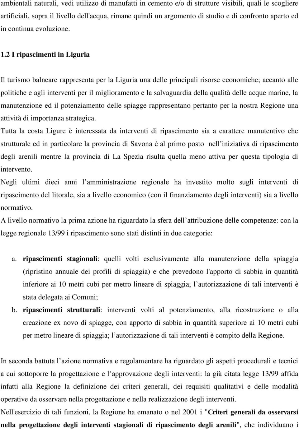 2 I ripascimenti in Liguria Il turismo balneare rappresenta per la Liguria una delle principali risorse economiche; accanto alle politiche e agli interventi per il miglioramento e la salvaguardia