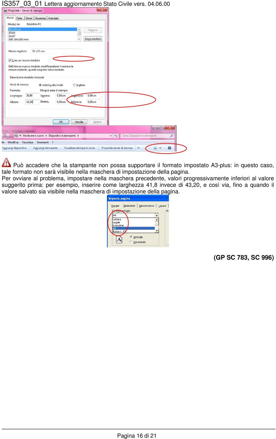 Per ovviare al problema, impostare nella maschera precedente, valori progressivamente inferiori al valore suggerito prima: