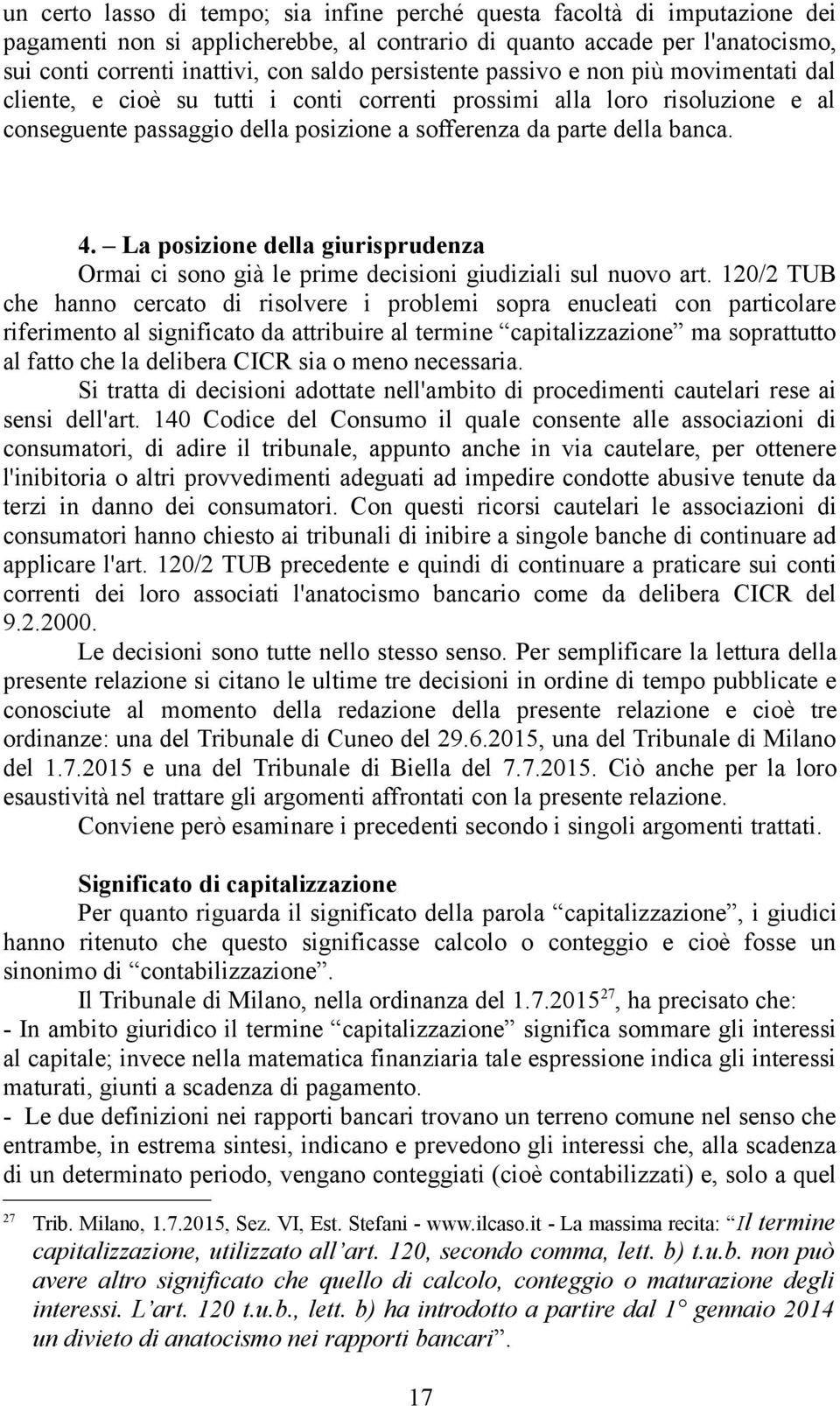 La posizione della giurisprudenza Ormai ci sono già le prime decisioni giudiziali sul nuovo art.