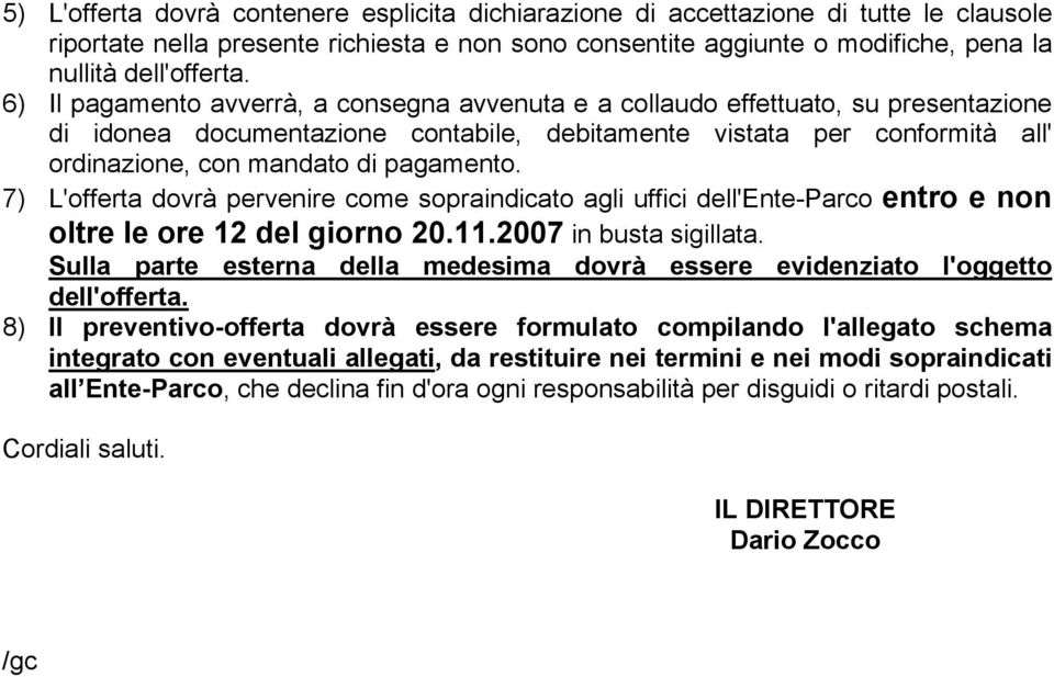 pagamento. 7) L'offerta dovrà pervenire come sopraindicato agli uffici dell'ente-parco entro e non oltre le ore 12 del giorno 20.11.2007 in busta sigillata.