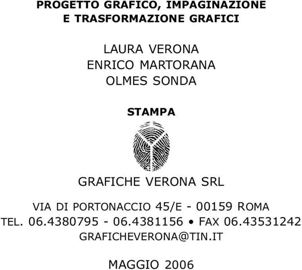 VERONA SRL VIA DI PORTONACCIO 45/E - 00159 ROMA TEL. 06.