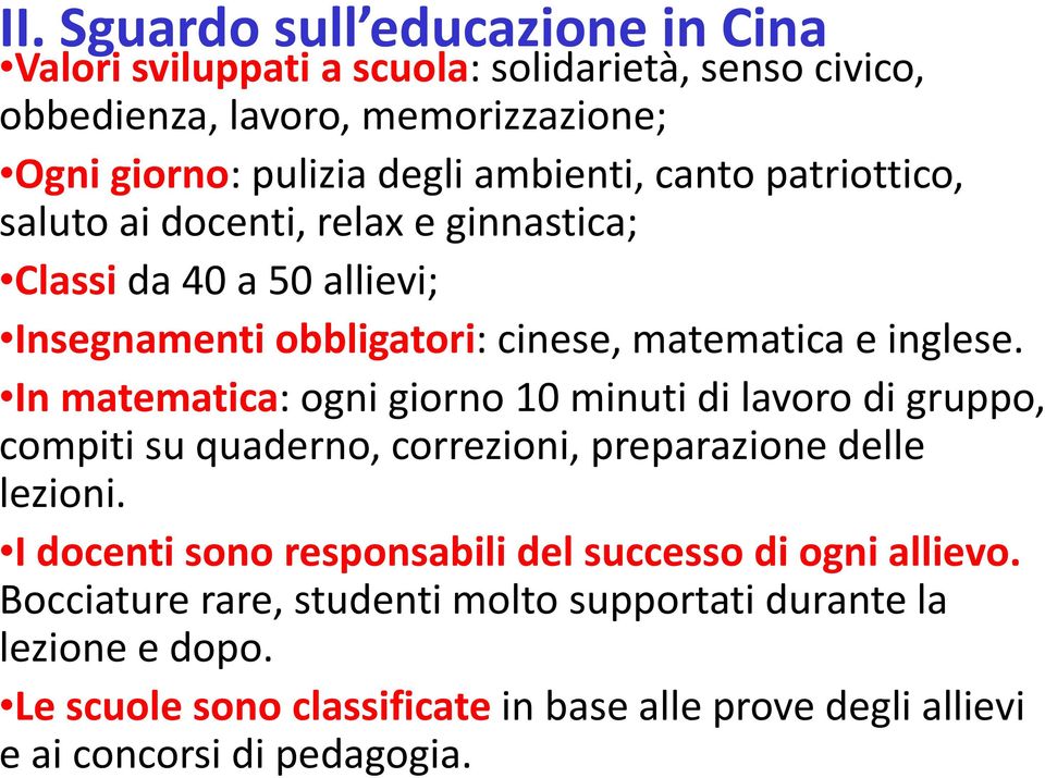 In matematica: ogni giorno 10 minuti di lavoro di gruppo, compiti su quaderno, correzioni, preparazione delle lezioni.