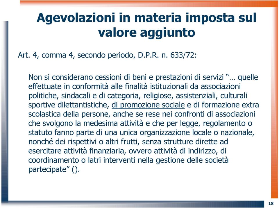 assistenziali, culturali sportive dilettantistiche, di promozione sociale e di formazione extra scolastica della persone, anche se rese nei confronti di associazioni che svolgono la medesima attività