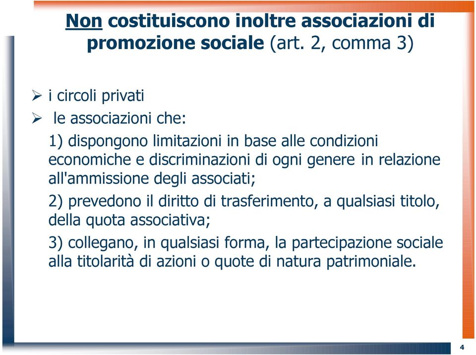 discriminazioni di ogni genere in relazione all'ammissione degli associati; 2) prevedono il diritto di