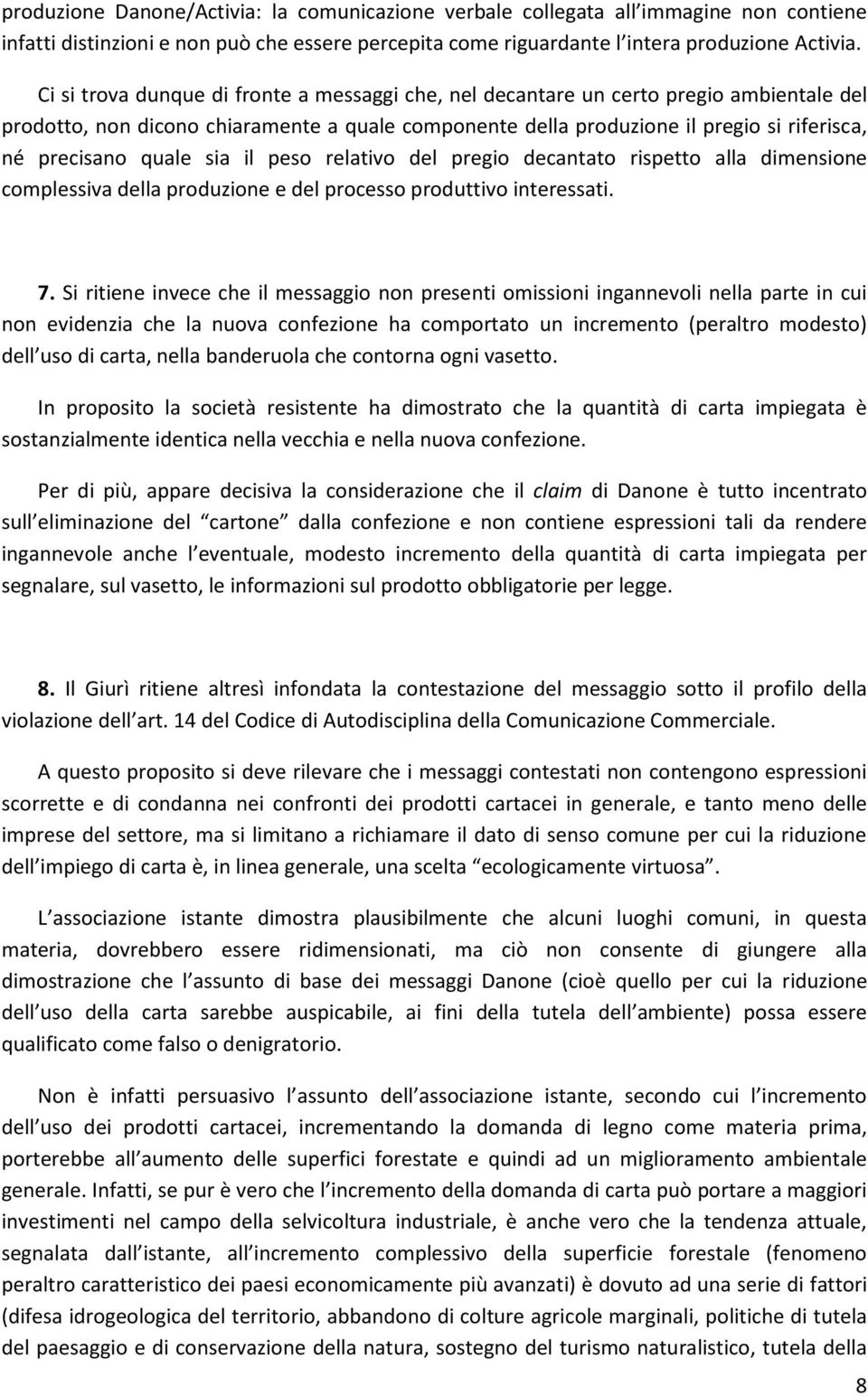 quale sia il peso relativo del pregio decantato rispetto alla dimensione complessiva della produzione e del processo produttivo interessati. 7.