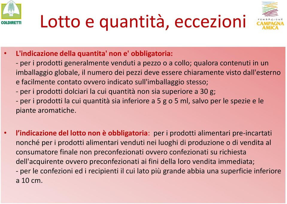 cui quantità sia inferiore a 5 g o 5 ml, salvo per le spezie e le piante aromatiche.