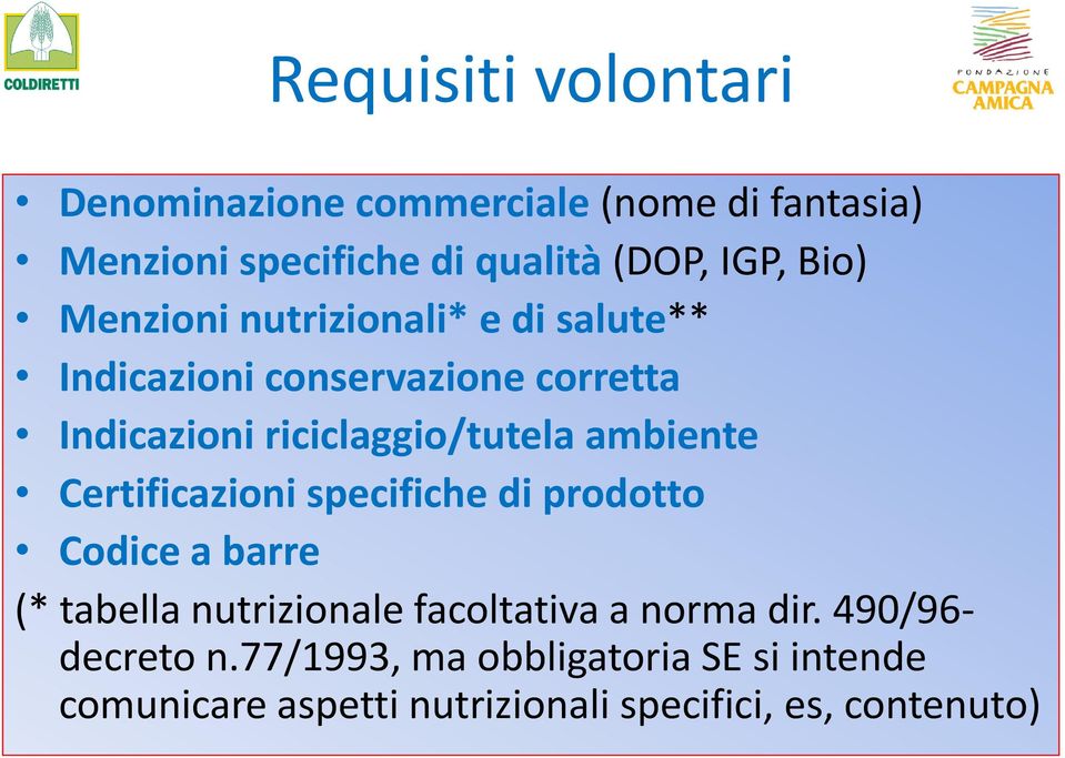 ambiente Certificazioni specifiche di prodotto Codice a barre (* tabella nutrizionale facoltativa a norma dir.