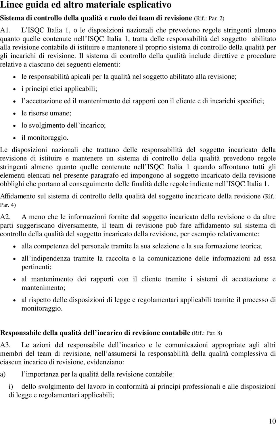 contabile di istituire e mantenere il proprio sistema di controllo della qualità per gli incarichi di revisione.