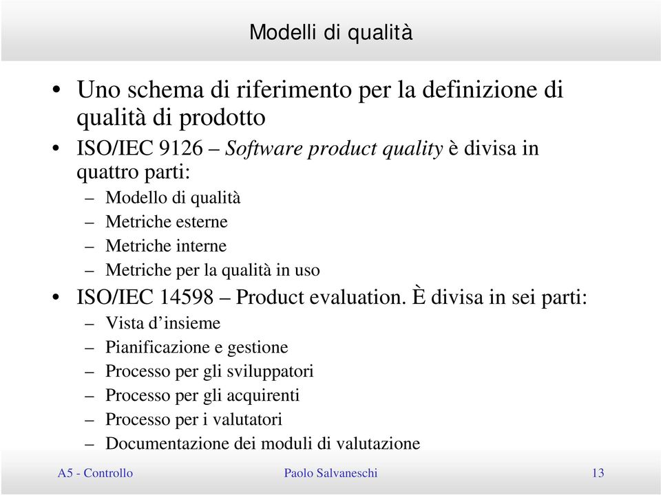 ISO/IEC 14598 Product evaluation.