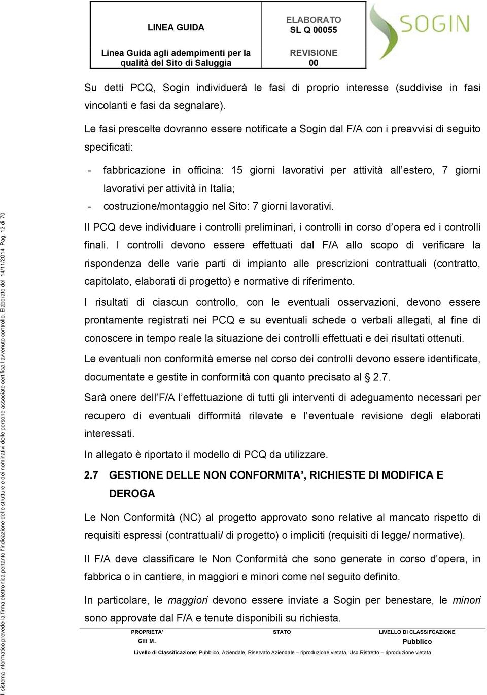 attività in Italia; Il sistema informatico prevede la firma elettronica pertanto l'indicazione delle strutture e dei nominativi delle persone associate certifica l'avvenuto controllo.