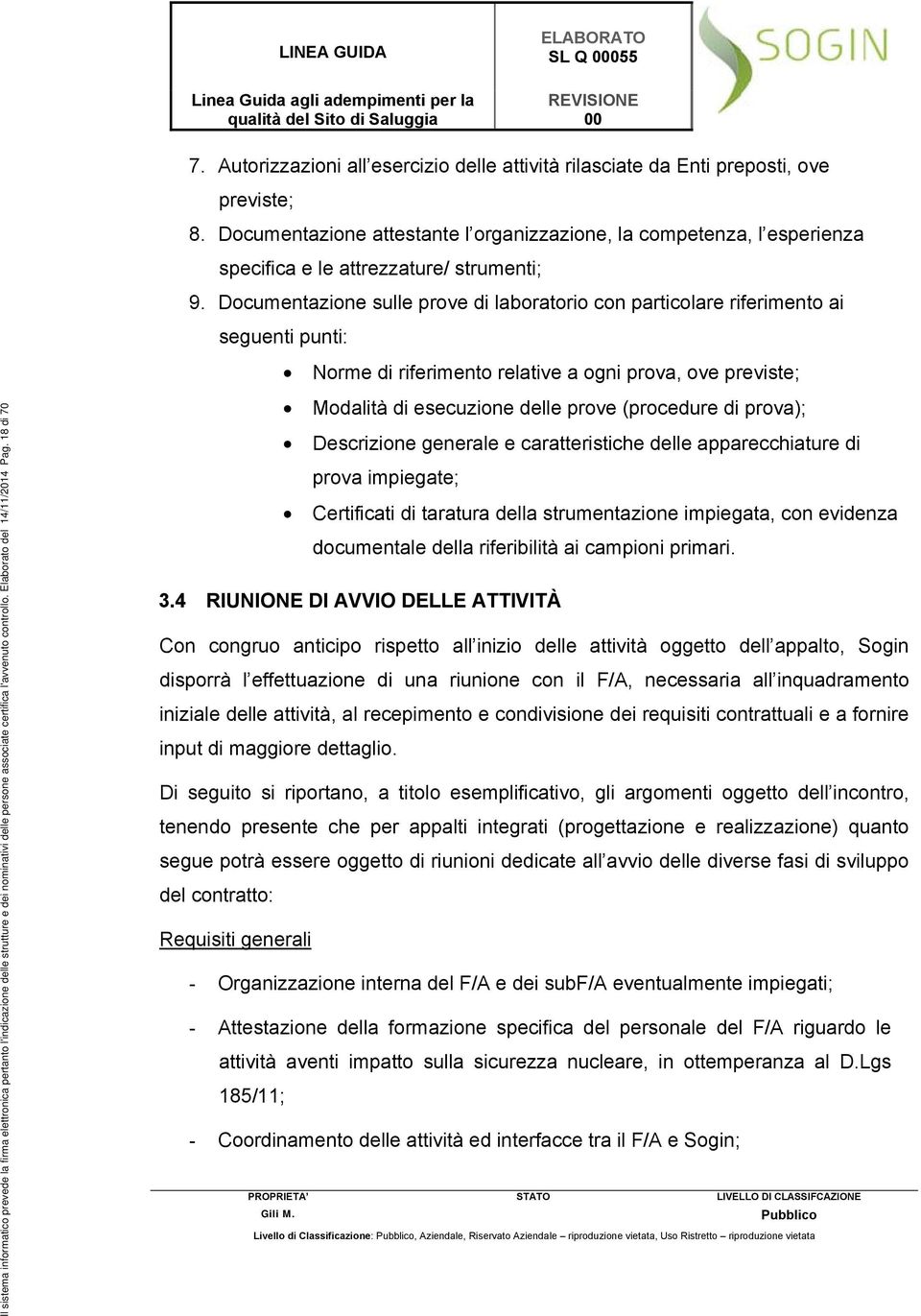 Documentazione sulle prove di laboratorio con particolare riferimento ai seguenti punti: Norme di riferimento relative a ogni prova, ove previste; Il sistema informatico prevede la firma elettronica