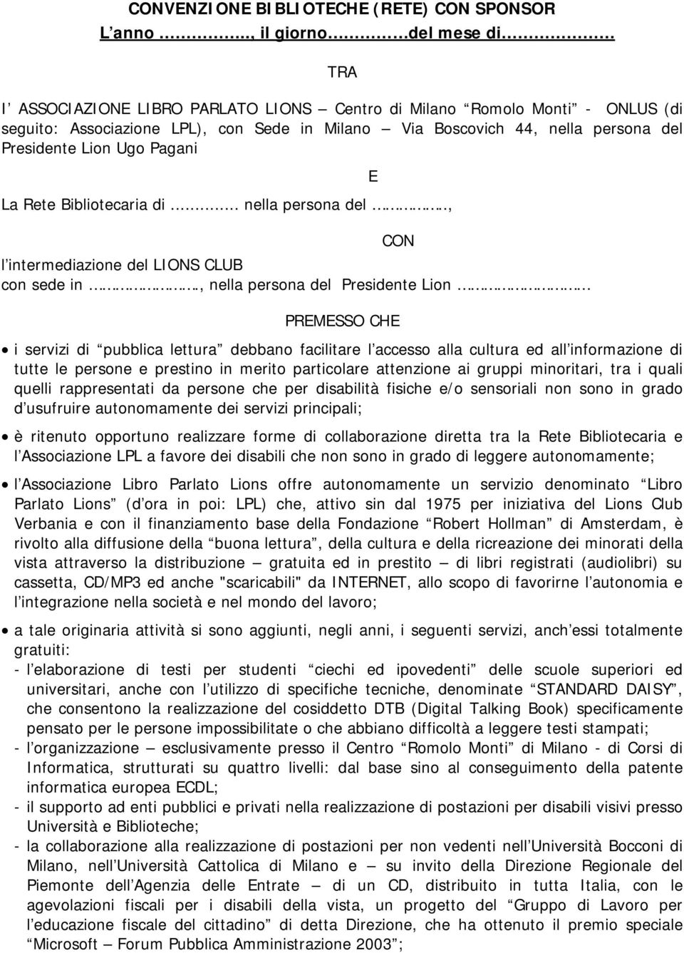 Lion Ugo Pagani E La Rete Bibliotecaria di... nella persona del.., CON l intermediazione del LIONS CLUB con sede in.