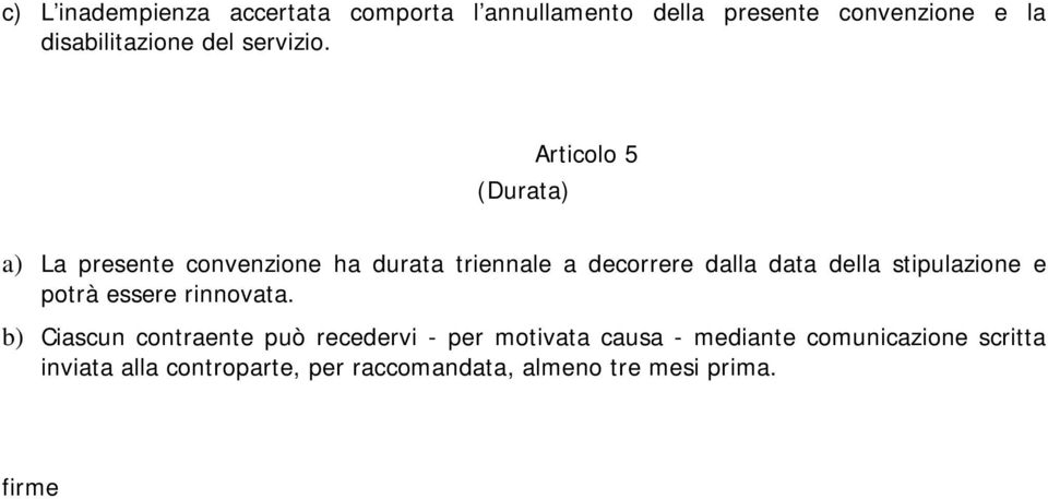 Articolo 5 (Durata) a) La presente convenzione ha durata triennale a decorrere dalla data della