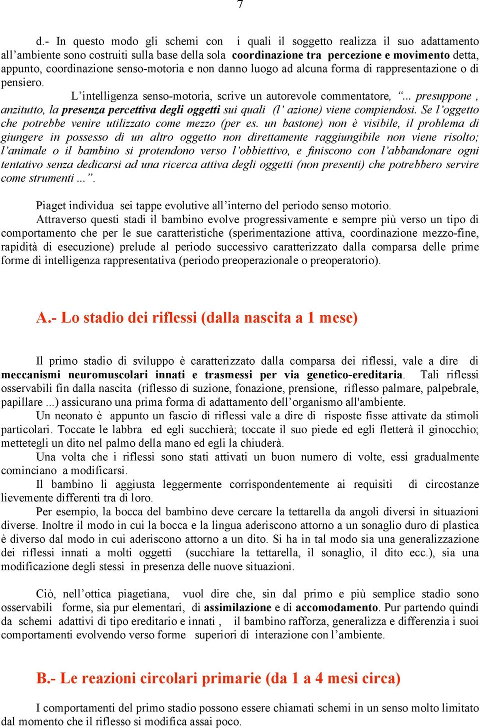 .. presuppone, anzitutto, la presenza percettiva degli oggetti sui quali (l azione) viene compiendosi. Se l oggetto che potrebbe venire utilizzato come mezzo (per es.