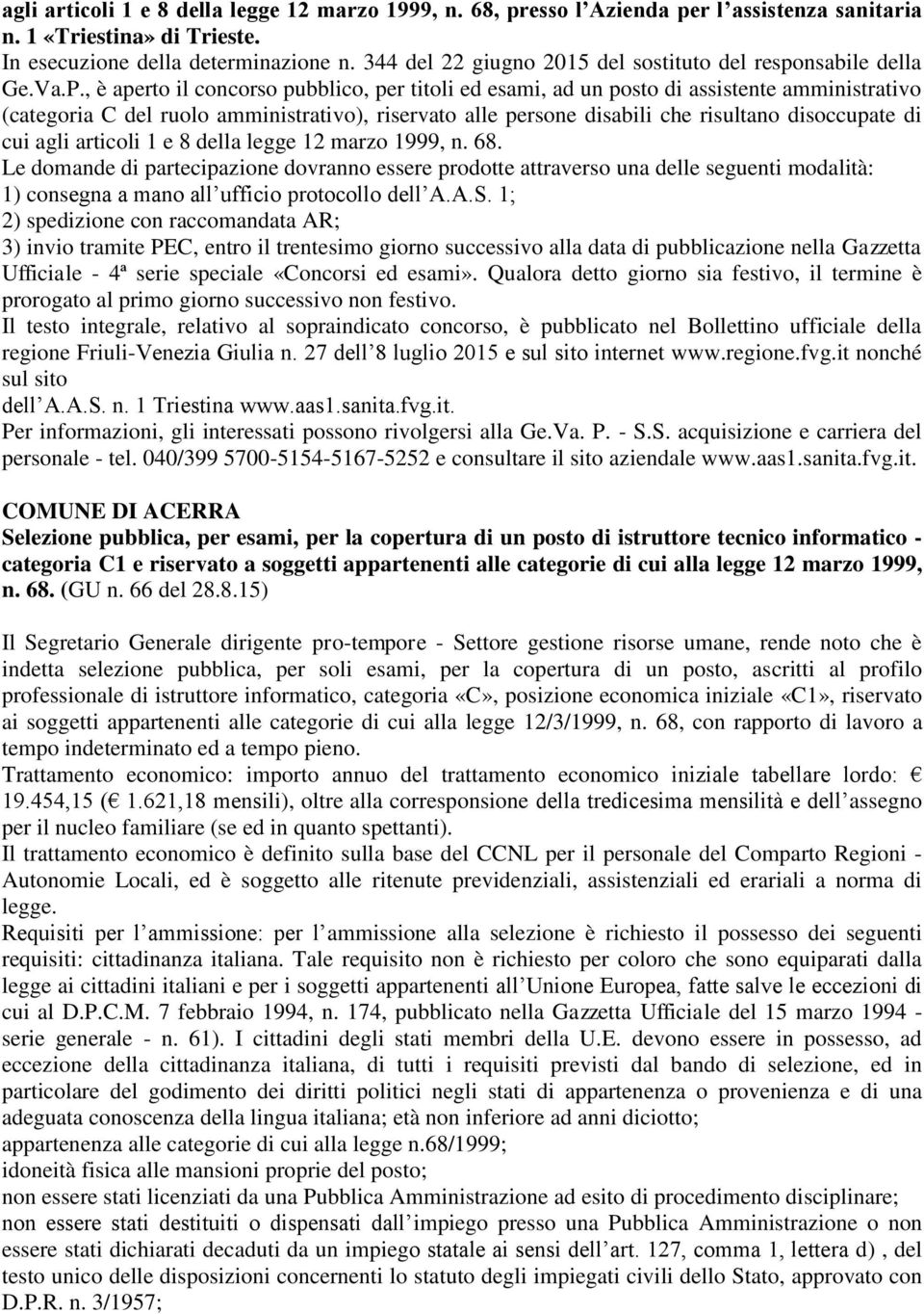 , è aperto il concorso pubblico, per titoli ed esami, ad un posto di assistente amministrativo (categoria C del ruolo amministrativo), riservato alle persone disabili che risultano disoccupate di cui