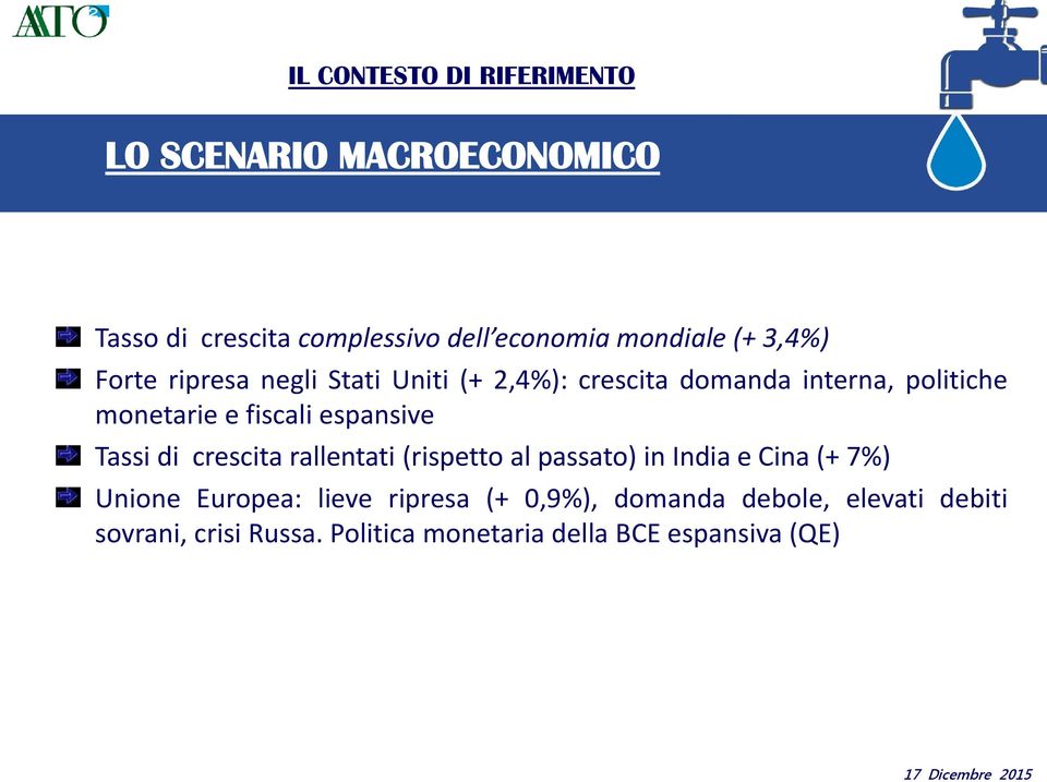 espansive Tassi di crescita rallentati (rispetto al passato) in India e Cina (+ 7%) Unione Europea: lieve