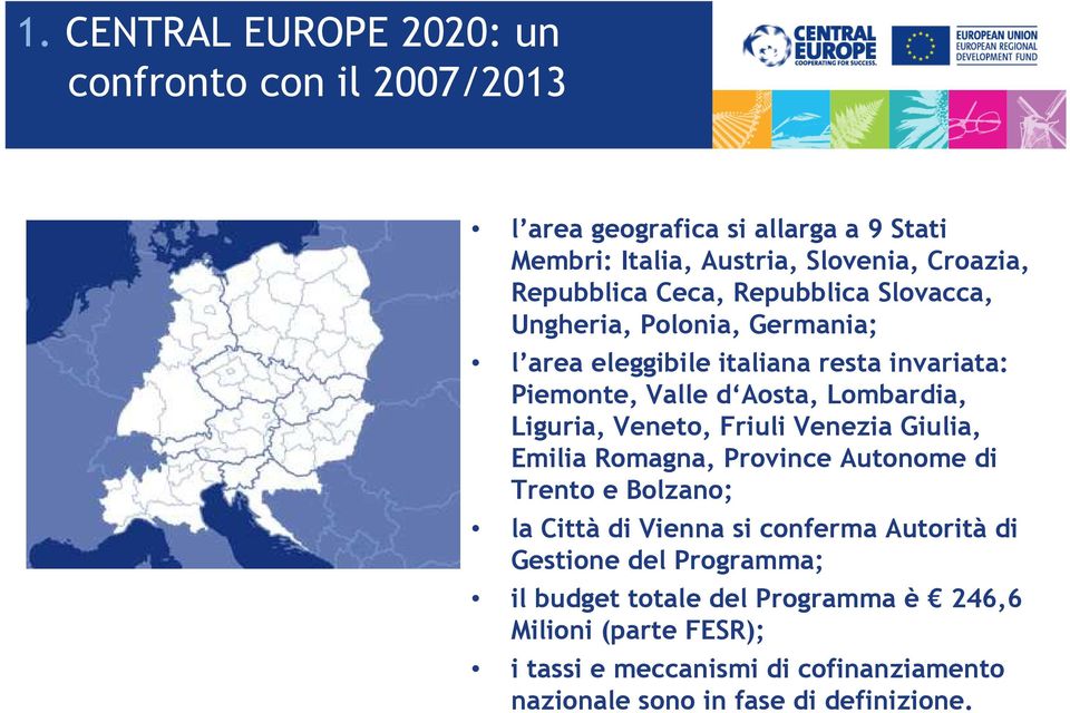 Liguria, Veneto, Friuli Venezia Giulia, Emilia Romagna, Province Autonome di Trento e Bolzano; la Città di Vienna si conferma Autorità di Gestione