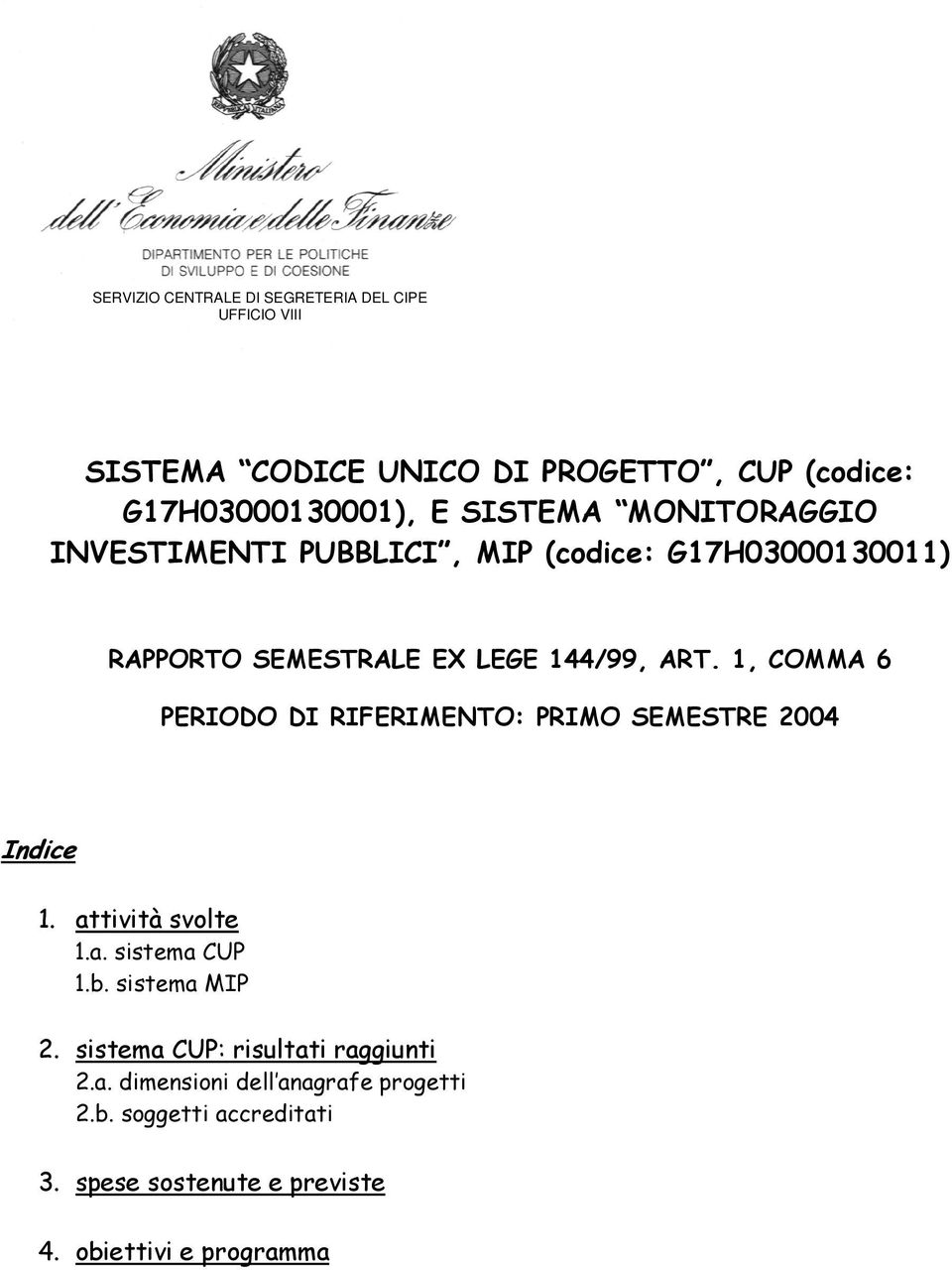 1, COMMA 6 PERIODO DI RIFERIMENTO: PRIMO SEMESTRE 2004 Indice 1. attività svolte 1.a. sistema CUP 1.b. sistema MIP 2.