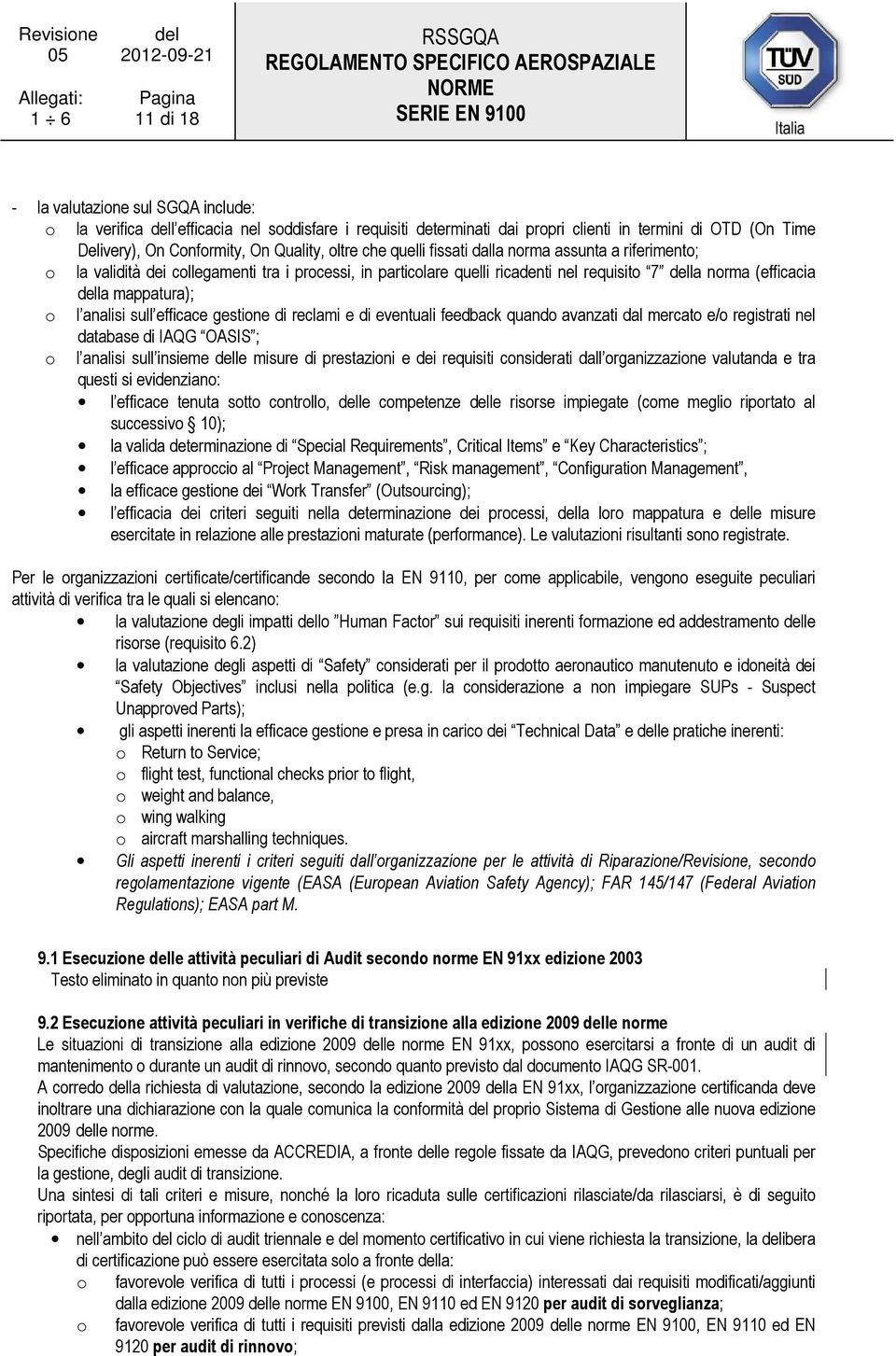 analisi sull efficace gestione di reclami e di eventuali feedback quando avanzati dal mercato e/o registrati nel database di IAQG OASIS ; o l analisi sull insieme delle misure di prestazioni e dei