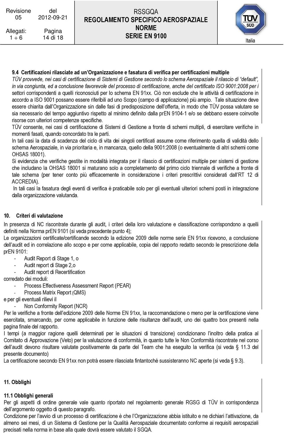 rilascio di default, in via congiunta, ed a conclusione favorevole del processo di certificazione, anche del certificato ISO 9001:2008 per i settori corrispondenti a quelli riconosciuti per lo schema