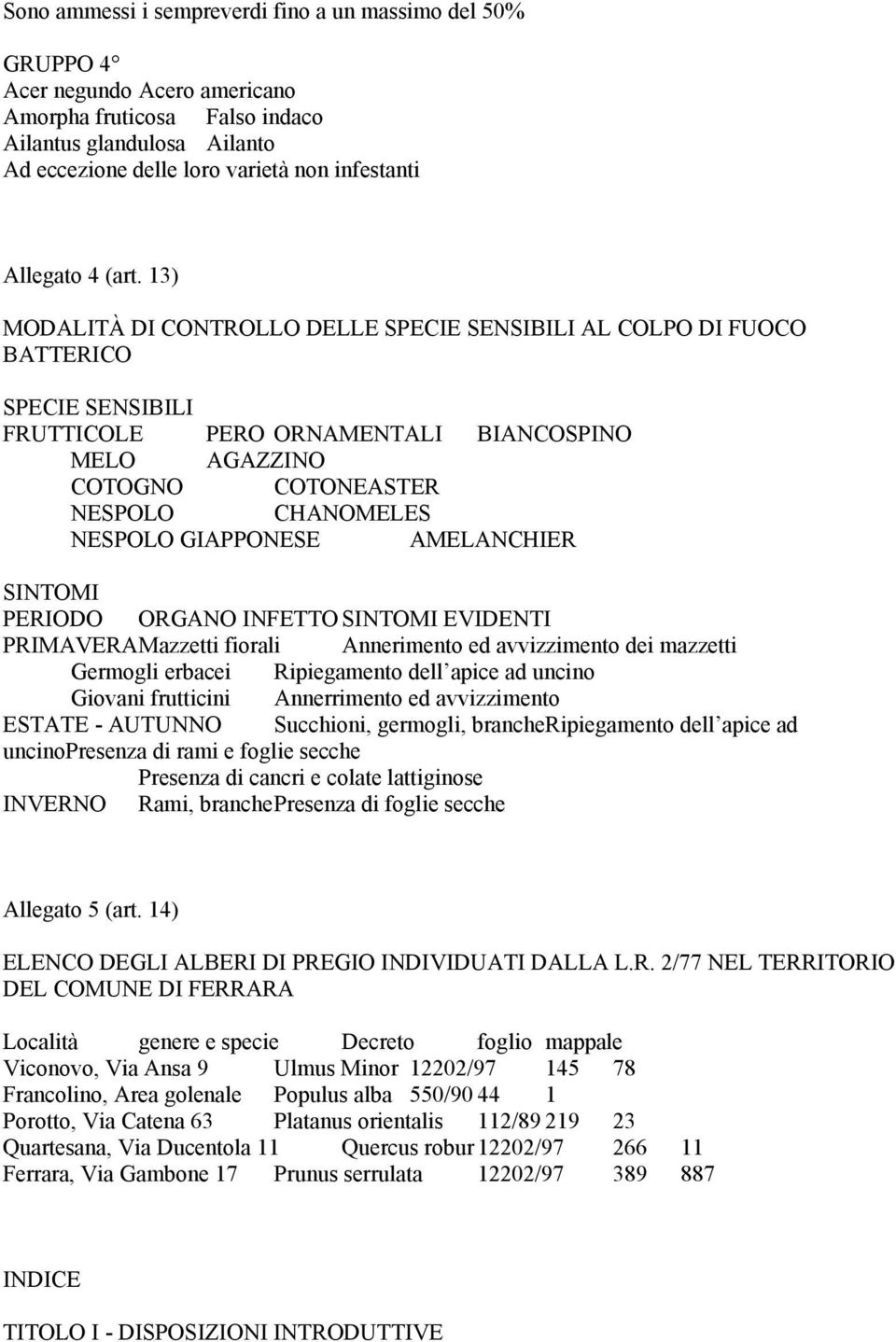 13) MODALITÀ DI CONTROLLO DELLE SPECIE SENSIBILI AL COLPO DI FUOCO BATTERICO SPECIE SENSIBILI FRUTTICOLE PERO ORNAMENTALI BIANCOSPINO MELO AGAZZINO COTOGNO COTONEASTER NESPOLO CHANOMELES NESPOLO