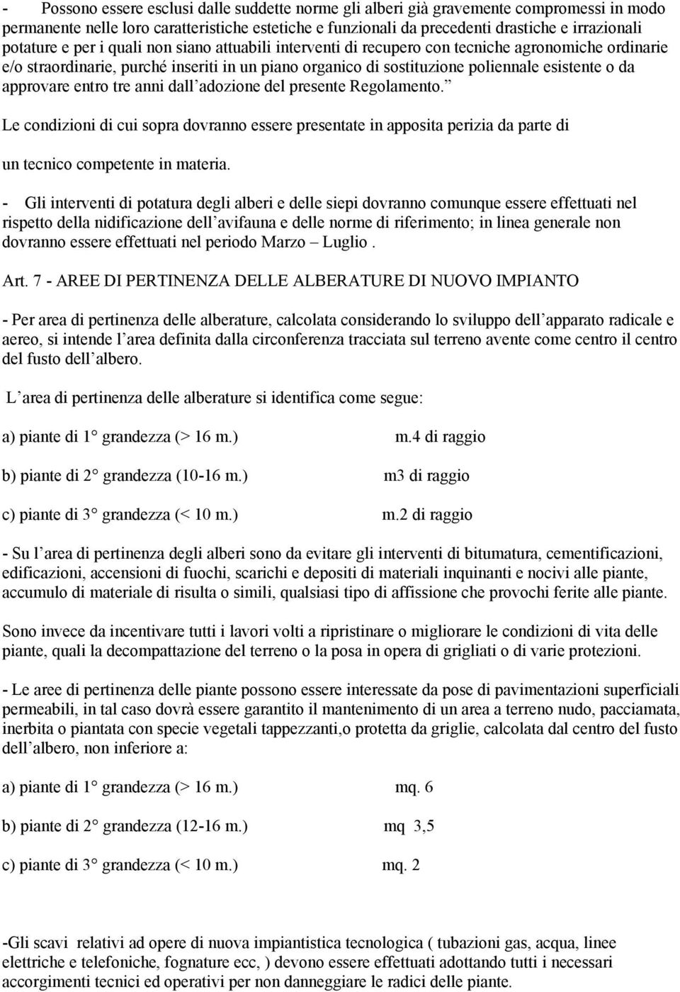 entro tre anni dall adozione del presente Regolamento. Le condizioni di cui sopra dovranno essere presentate in apposita perizia da parte di un tecnico competente in materia.