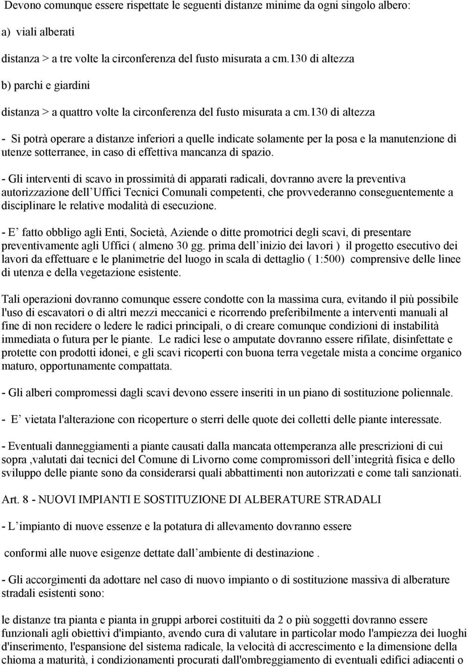 130 di altezza - Si potrà operare a distanze inferiori a quelle indicate solamente per la posa e la manutenzione di utenze sotterranee, in caso di effettiva mancanza di spazio.