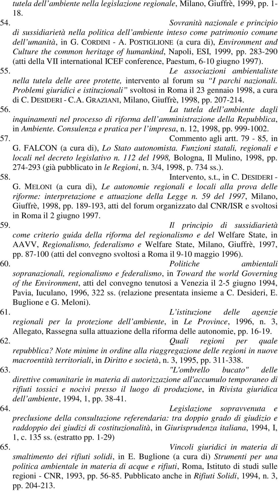 POSTIGLIONE (a cura di), Environment and Culture the common heritage of humankind, Napoli, ESI, 1999, pp. 283-290 (atti della VII international ICEF conference, Paestum, 6-10 giugno 1997). 55.