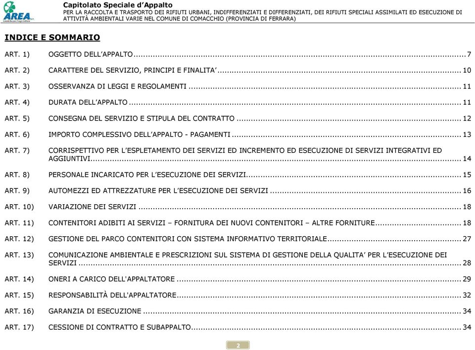 7) CORRISPETTIVO PER L ESPLETAMENTO DEI SERVIZI ED INCREMENTO ED ESECUZIONE DI SERVIZI INTEGRATIVI ED AGGIUNTIVI... 14 ART. 8) PERSONALE INCARICATO PER L ESECUZIONE DEI SERVIZI... 15 ART.