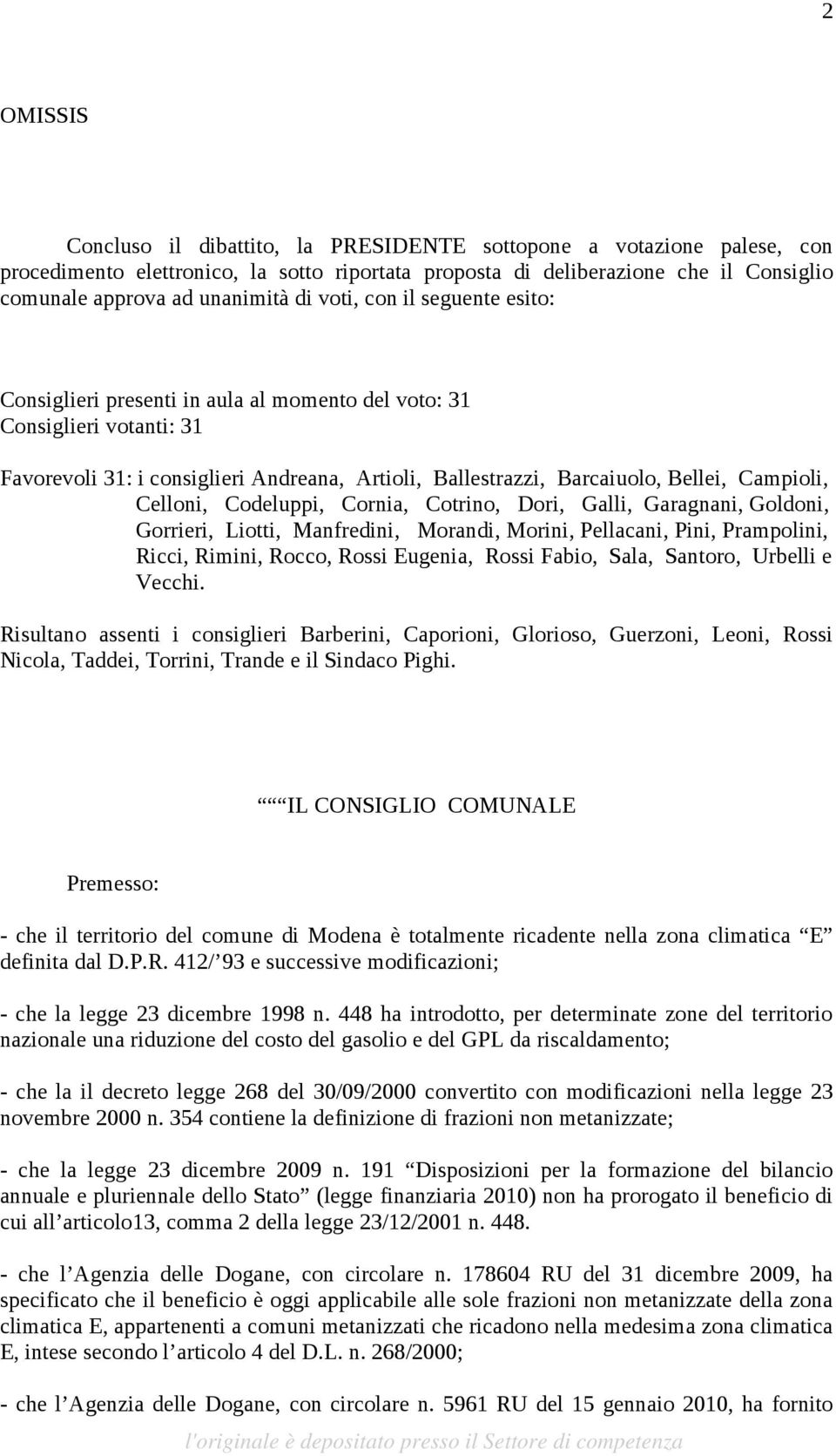 Campioli, Celloni, Codeluppi, Cornia, Cotrino, Dori, Galli, Garagnani, Goldoni, Gorrieri, Liotti, Manfredini, Morandi, Morini, Pellacani, Pini, Prampolini, Ricci, Rimini, Rocco, Rossi Eugenia, Rossi