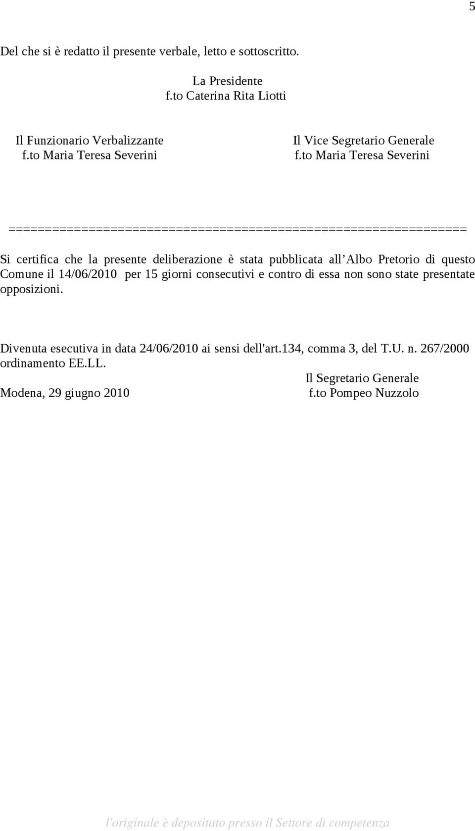 to Maria Teresa Severini =============================================================== Si certifica che la presente deliberazione è stata pubblicata all Albo