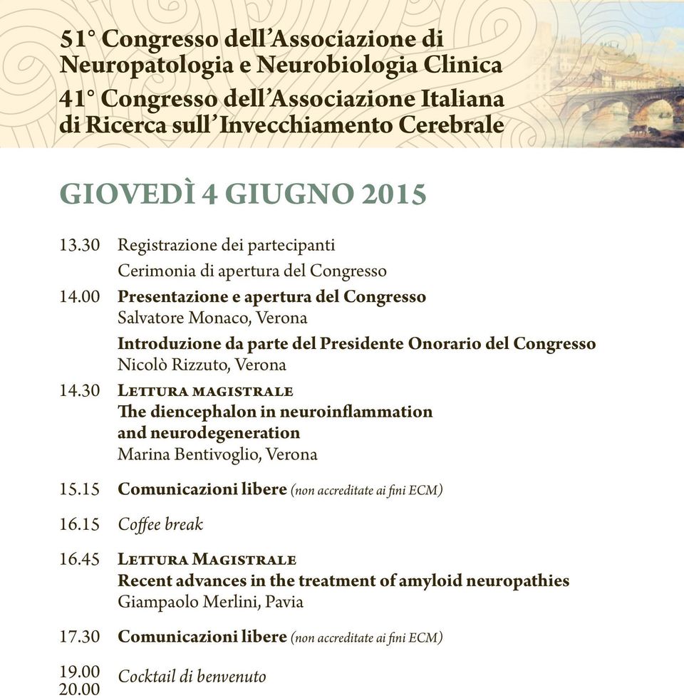 00 Presentazione e apertura del Congresso Salvatore Monaco, Verona Introduzione da parte del Presidente Onorario del Congresso Nicolò Rizzuto, Verona 14.