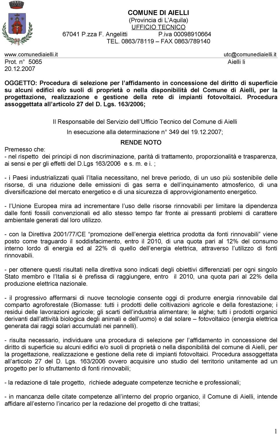 2007 OGGETTO: Procedura di selezione per l affidamento in concessione del diritto di superficie su alcuni edifici e/o suoli di proprietà o nella disponibilità del Comune di Aielli, per la