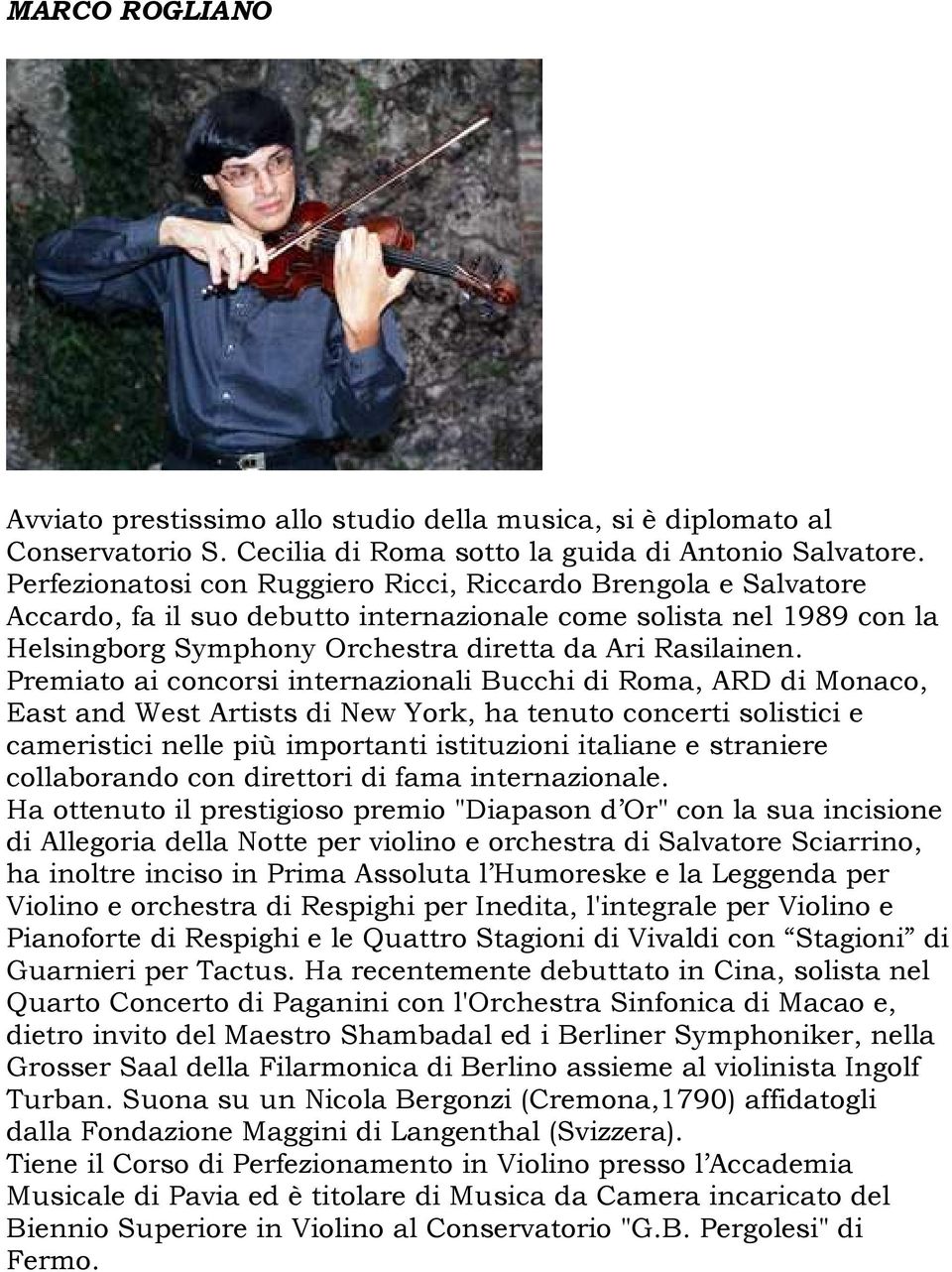 Premiato ai concorsi internazionali Bucchi di Roma, ARD di Monaco, East and West Artists di New York, ha tenuto concerti solistici e cameristici nelle più importanti istituzioni italiane e straniere