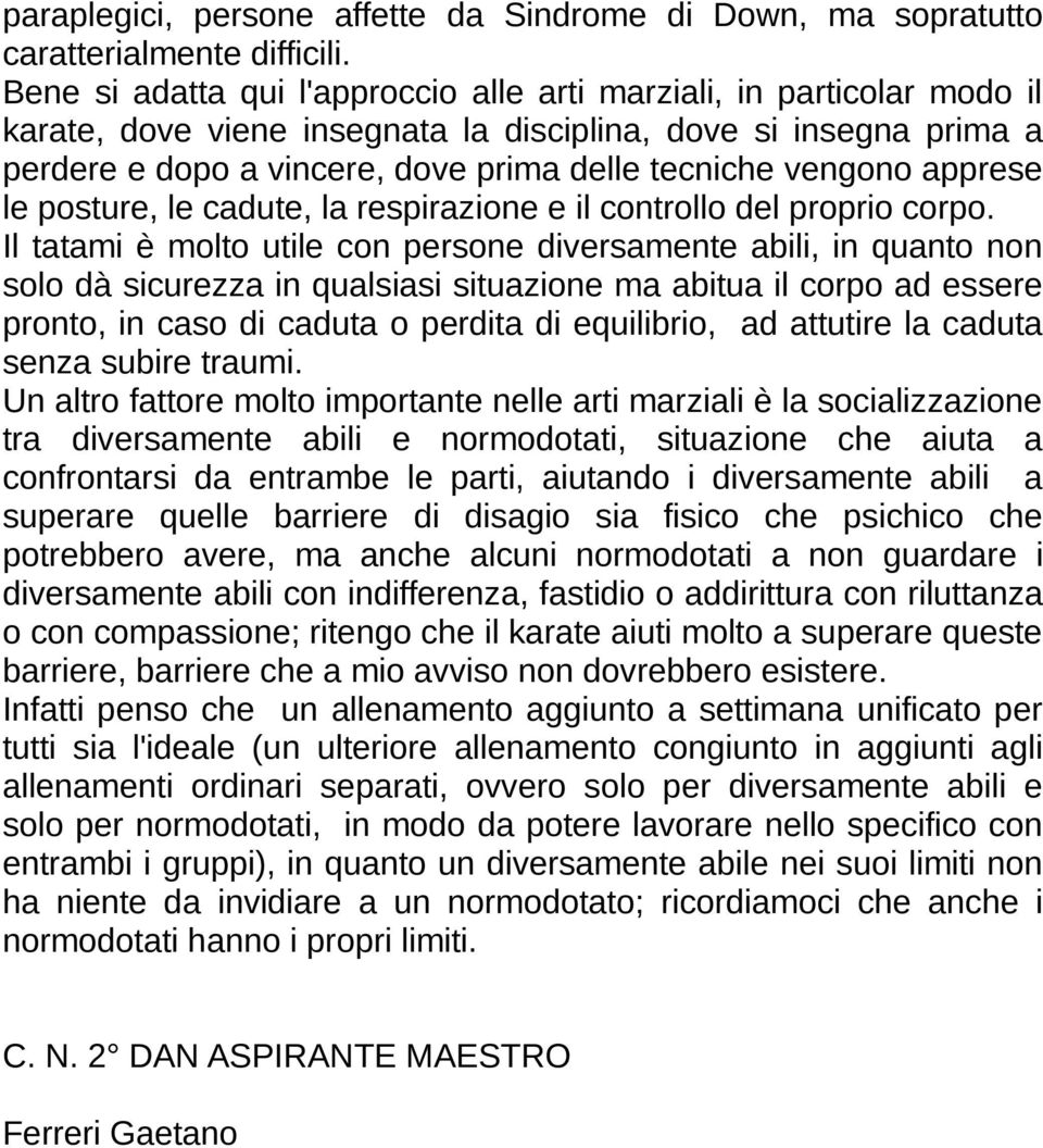 vengono apprese le posture, le cadute, la respirazione e il controllo del proprio corpo.