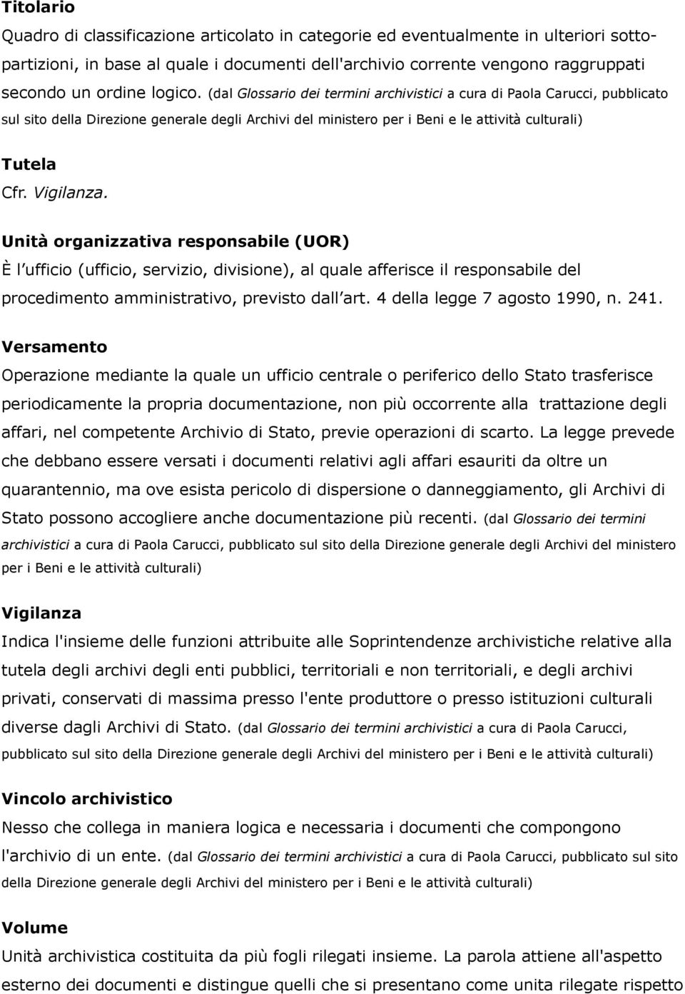 Vigilanza. Unità organizzativa responsabile (UOR) È l ufficio (ufficio, servizio, divisione), al quale afferisce il responsabile del procedimento amministrativo, previsto dall art.