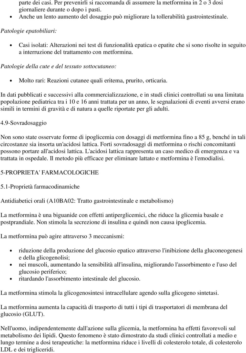 Patologie epatobiliari: Casi isolati: Alterazioni nei test di funzionalità epatica o epatite che si sono risolte in seguito a interruzione del trattamento con metformina.