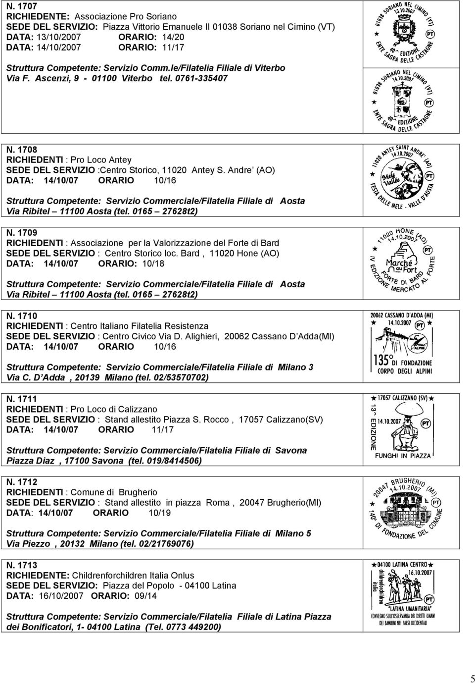 Andre (AO) DATA: 14/10/07 ORARIO 10/16 Struttura Competente: Servizio Commerciale/Filatelia Filiale di Aosta Via Ribitel 11100 Aosta (tel. 0165 27628t2) N.