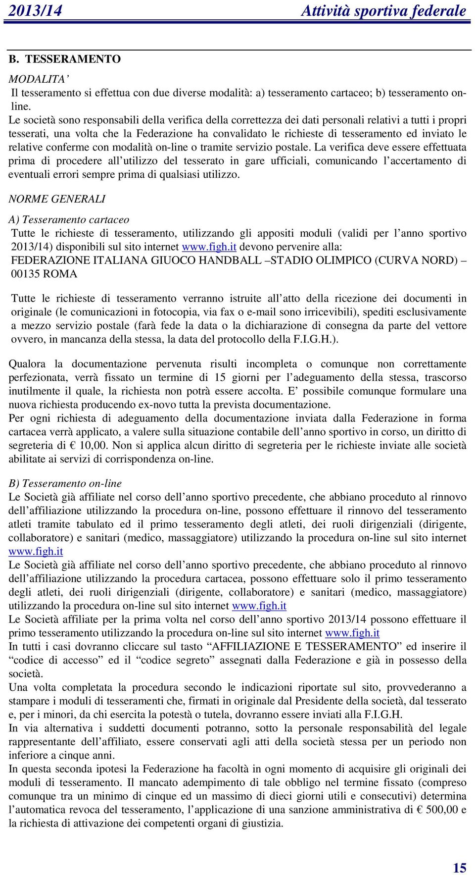 inviato le relative conferme con modalità on-line o tramite servizio postale.